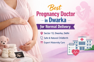 best pregnancy doctor in dwarka